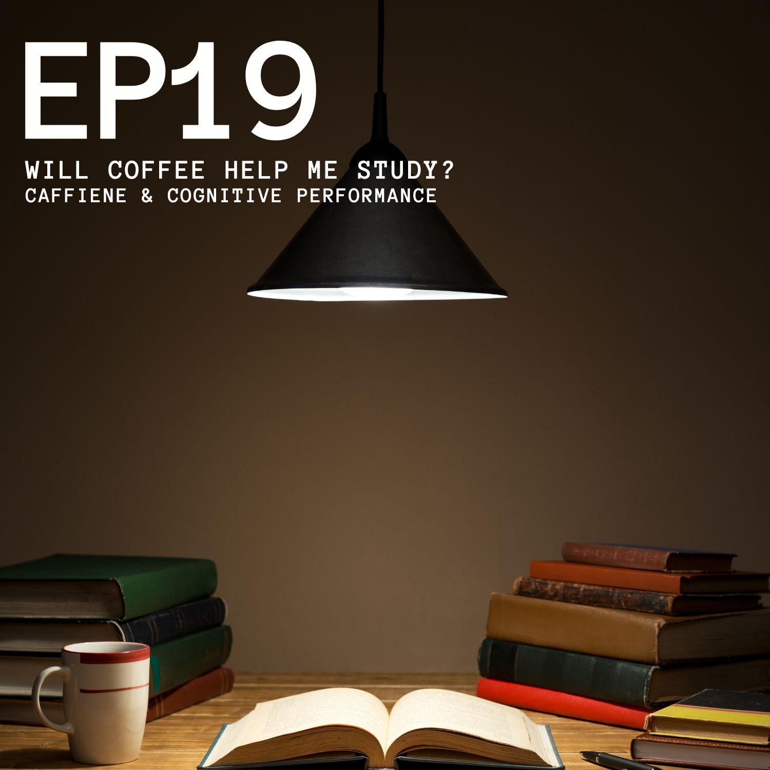 Episode 19 - Will Coffee Help Me Study? Caffeine and Cognitive Performance