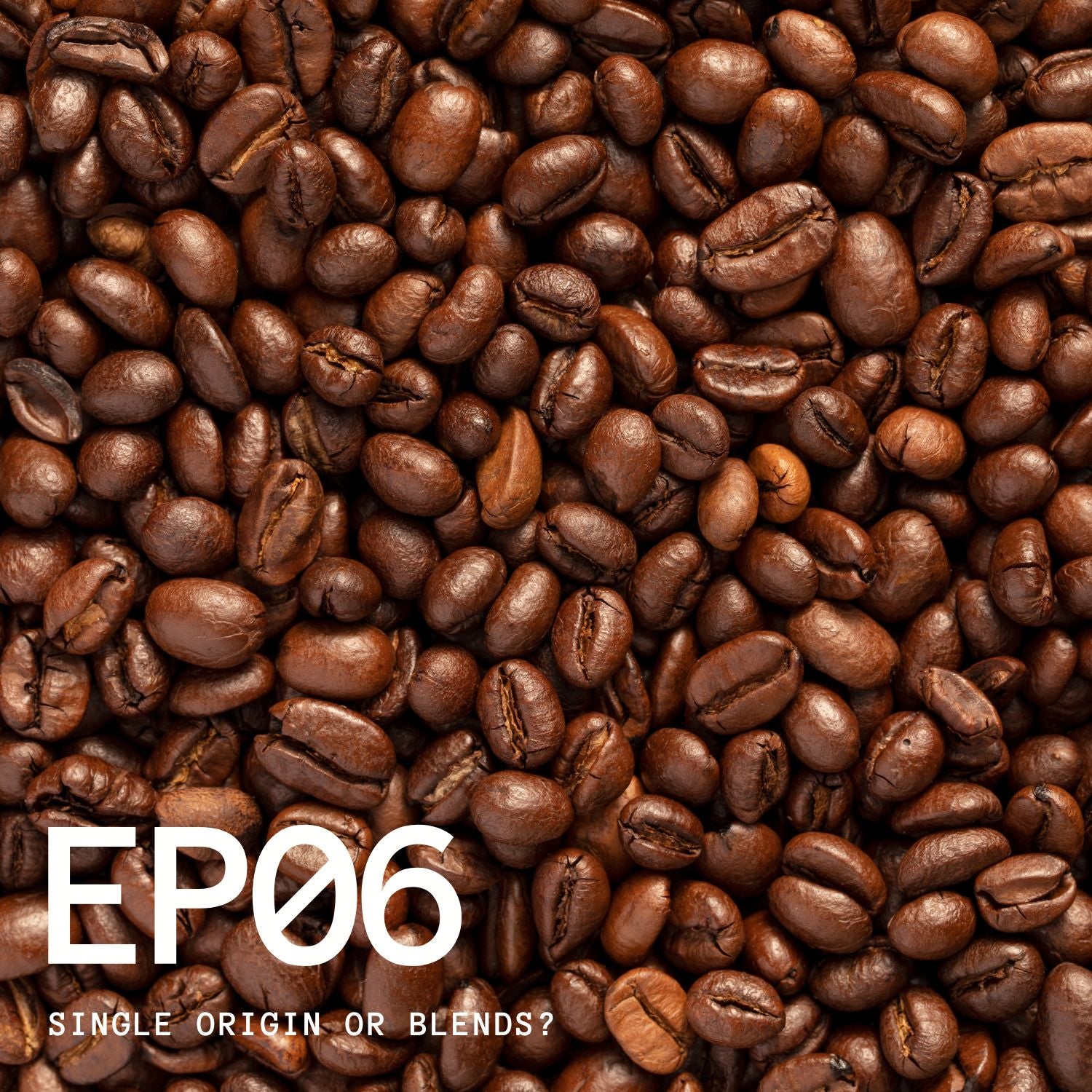 Episode 6 - Single Origin or Blends?