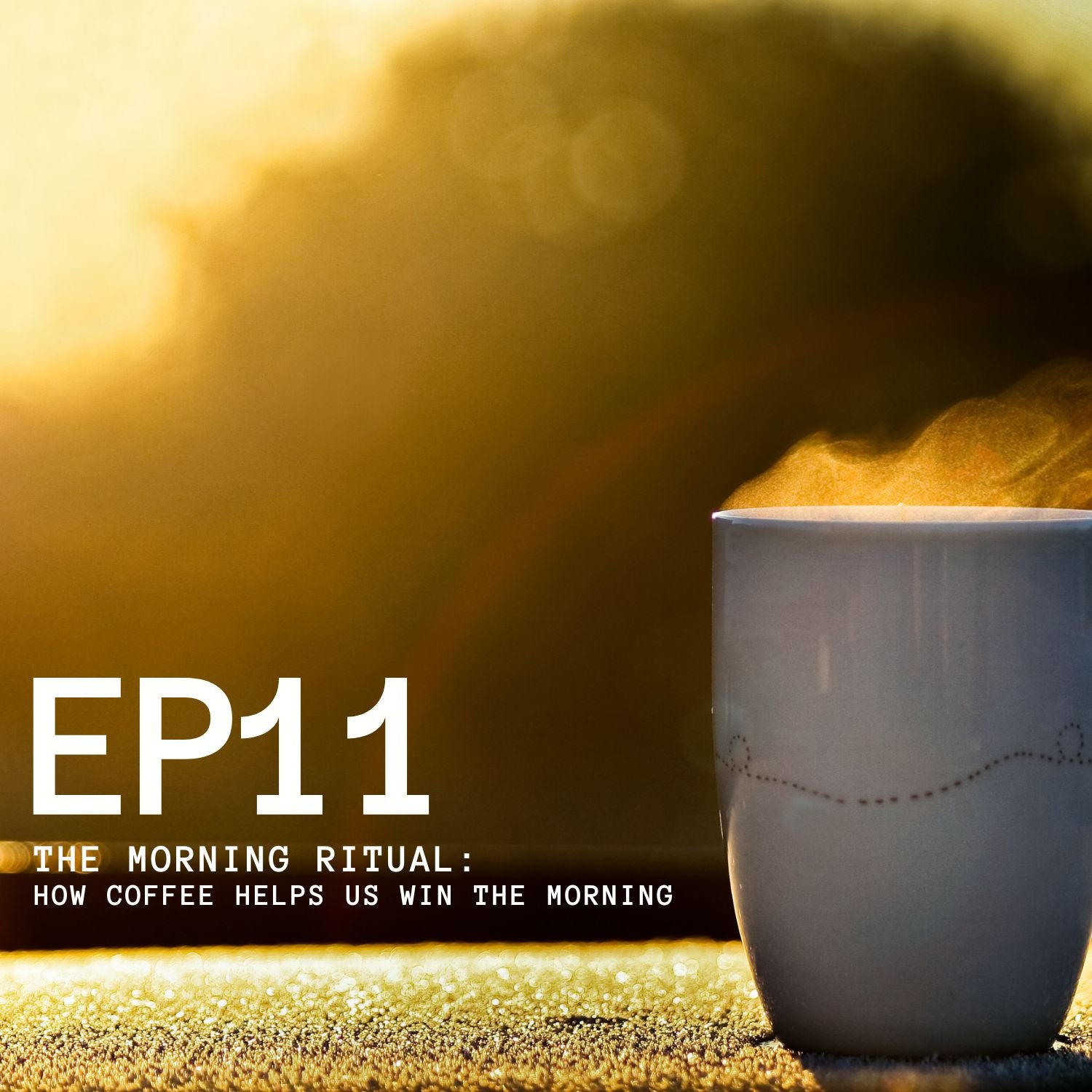 Episode 11 - The Morning Ritual: How Coffee Helps Us With The Morning