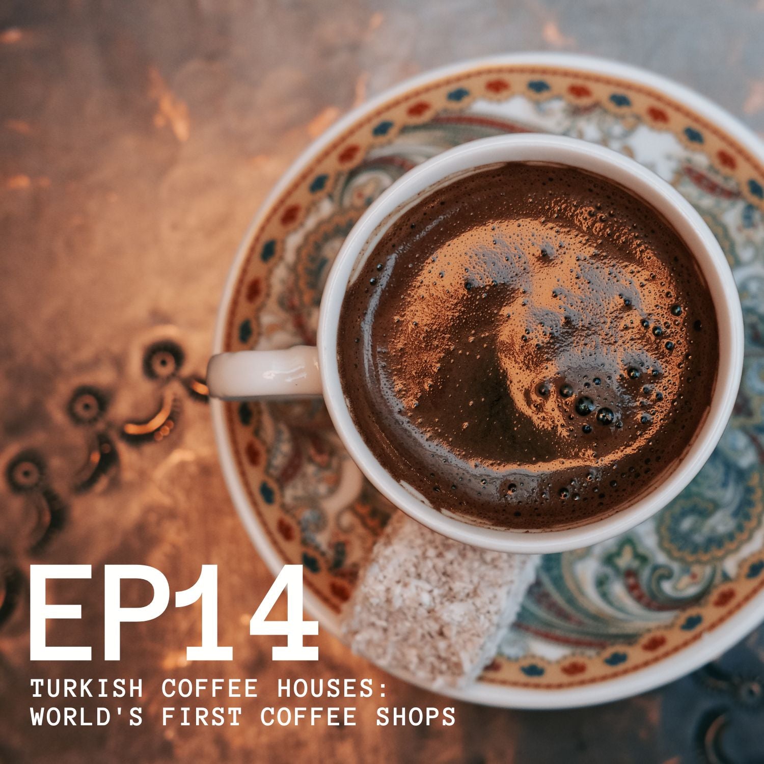 Episode 14 - Turkish Coffee Houses: The World's First Coffee Shops