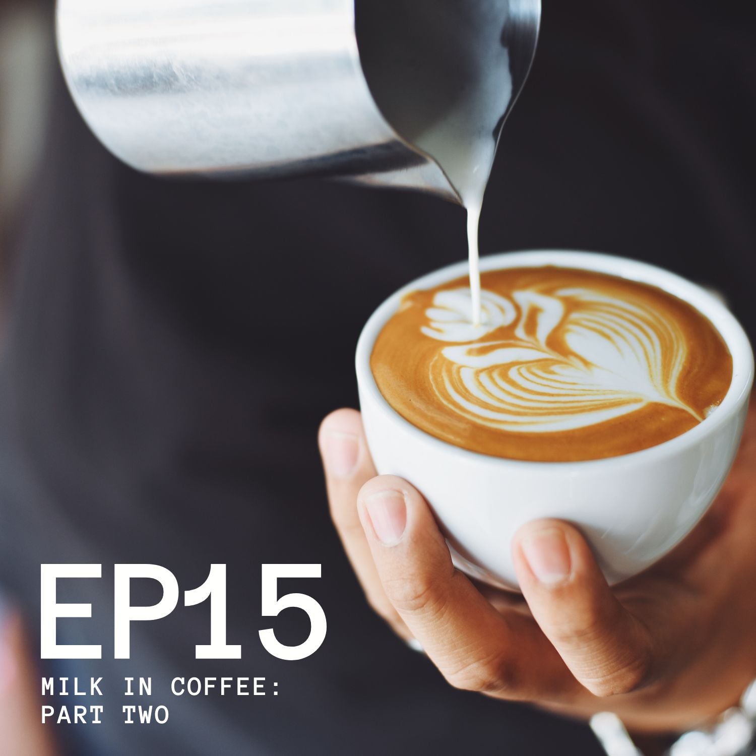 Episode 15 - Milk In Coffee: Part Two