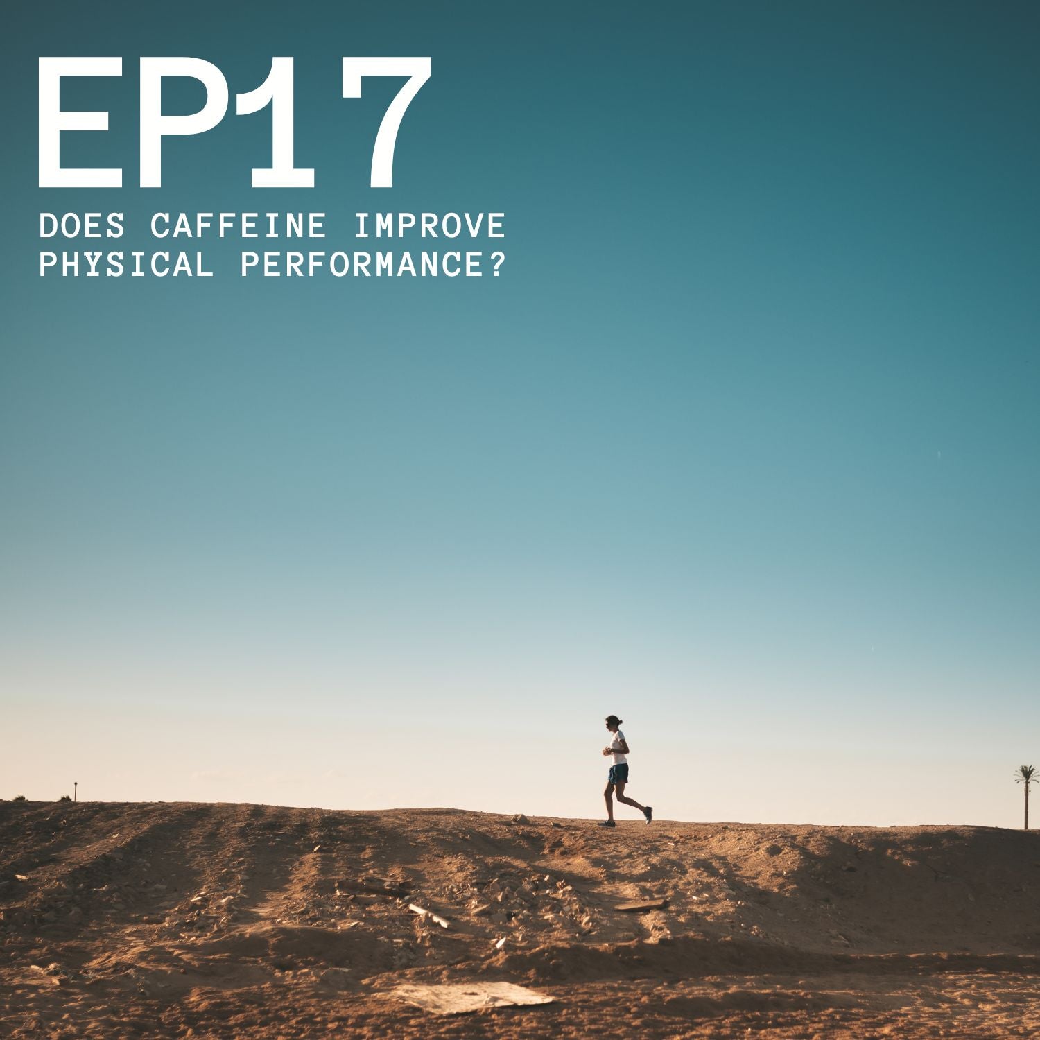 Episode 17 - Does Caffeine Improve Physical Performance?