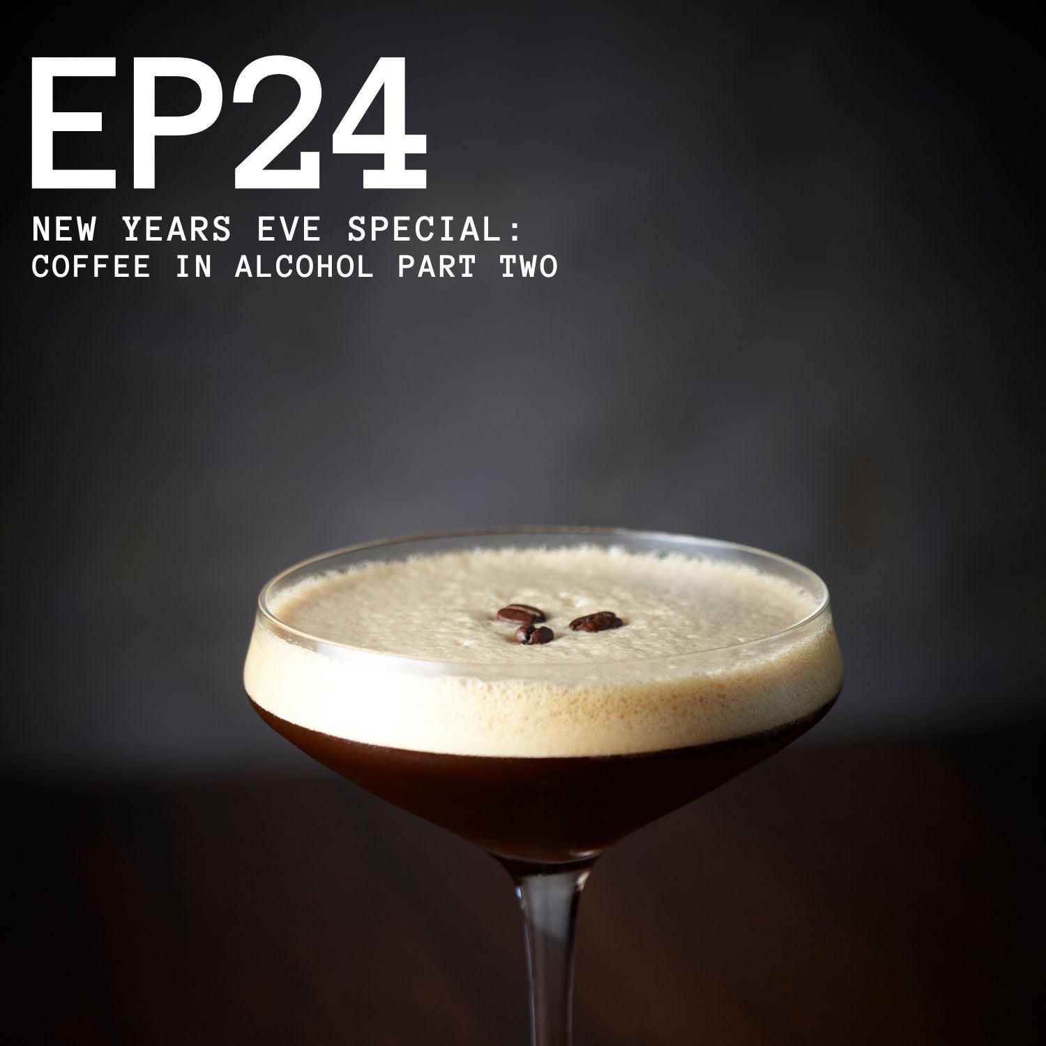 Episode 24 - New Years Eve 2021: Coffee in Alcohol Part 2