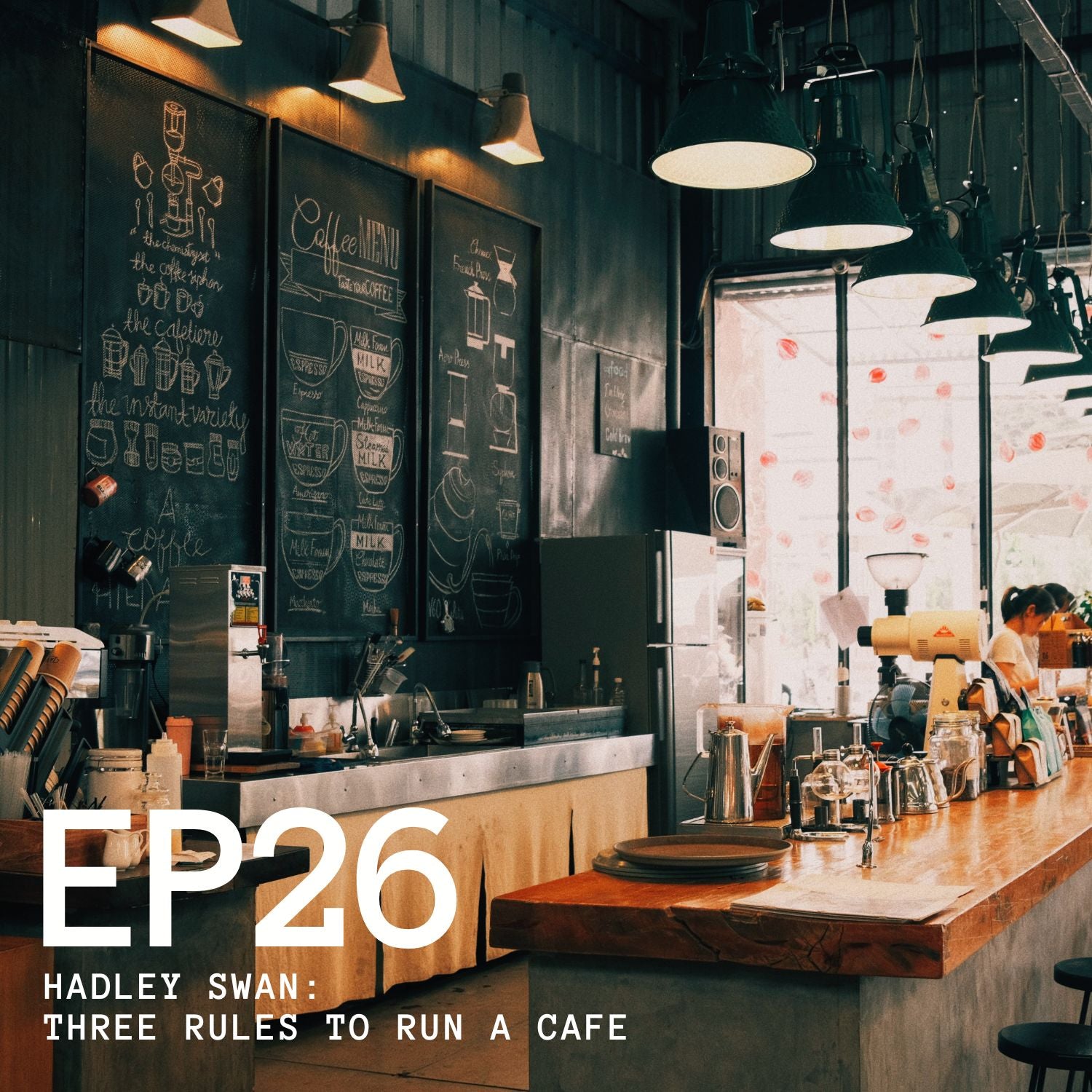 Episode 26 - Hadley Swan: Three Rules To Run A Cafe