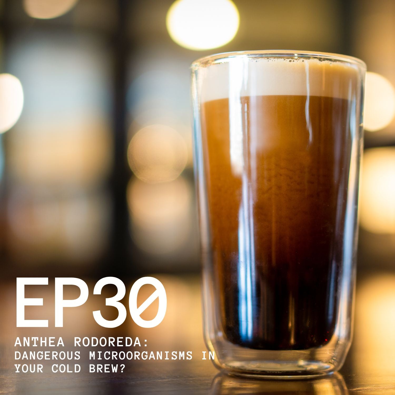 Episode 30 - Anthea Rodoreda: Dangerous Microorganisms in Your Cold Brew?