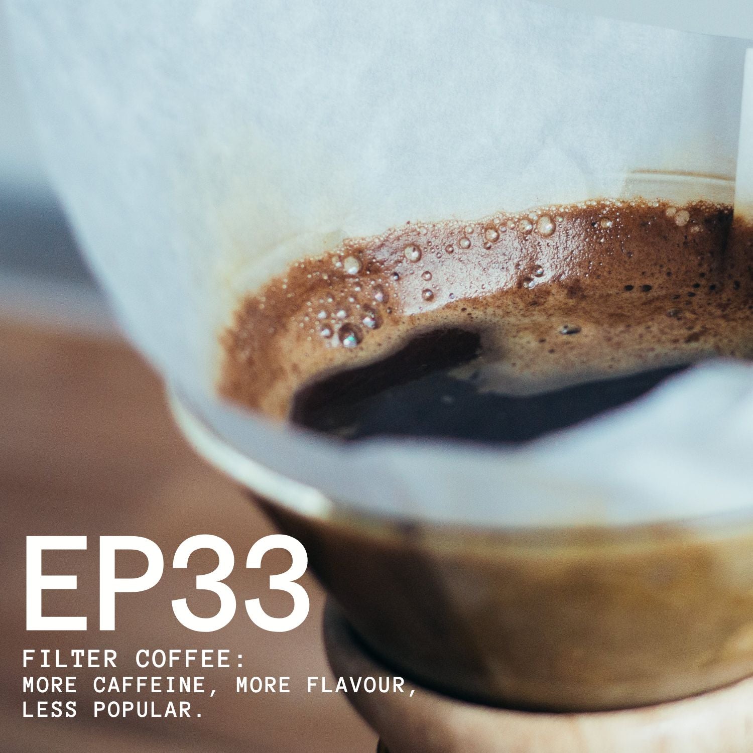 Episode 33 - Filter Coffee: More Caffeine, More Flavour, Less Popular.