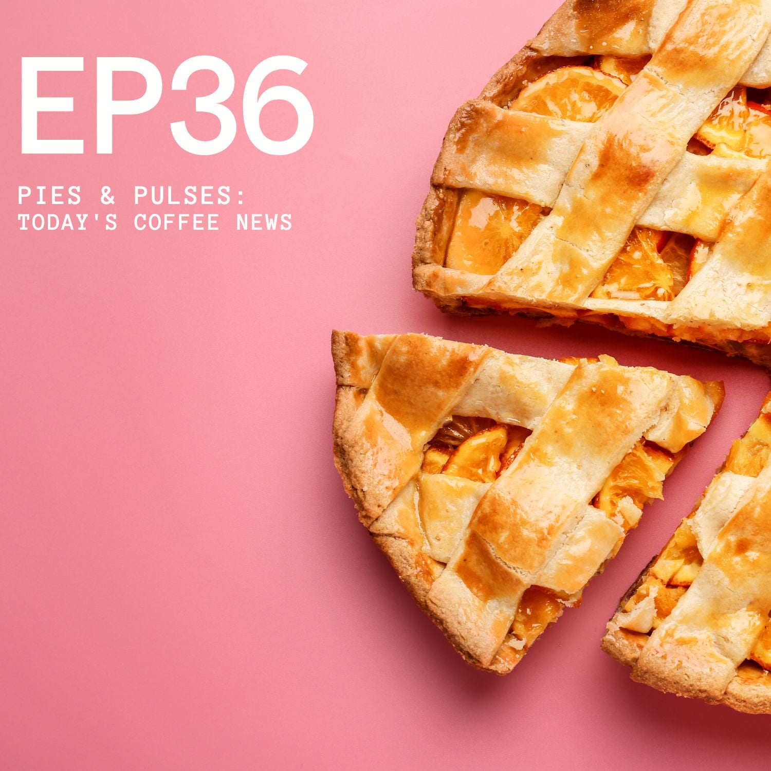 Episode 36 - Pies & Pulses: Today's Coffee News