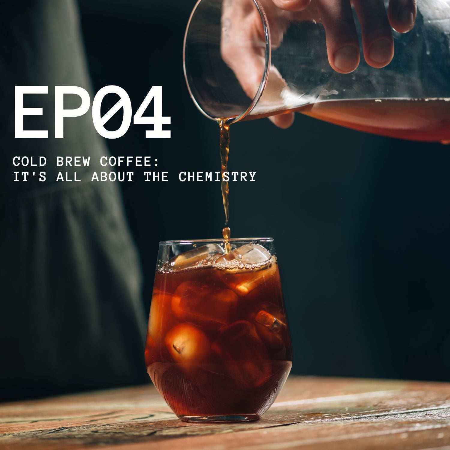Episode 4 - Cold Brew Coffee: It's All About the Chemistry