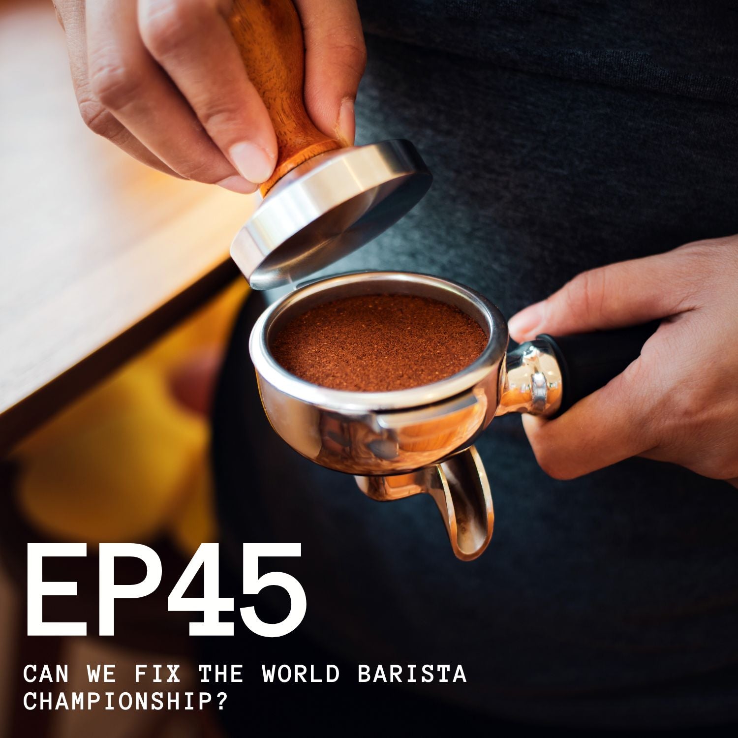 Episode 45 - Can We Fix The World Barista Championship?