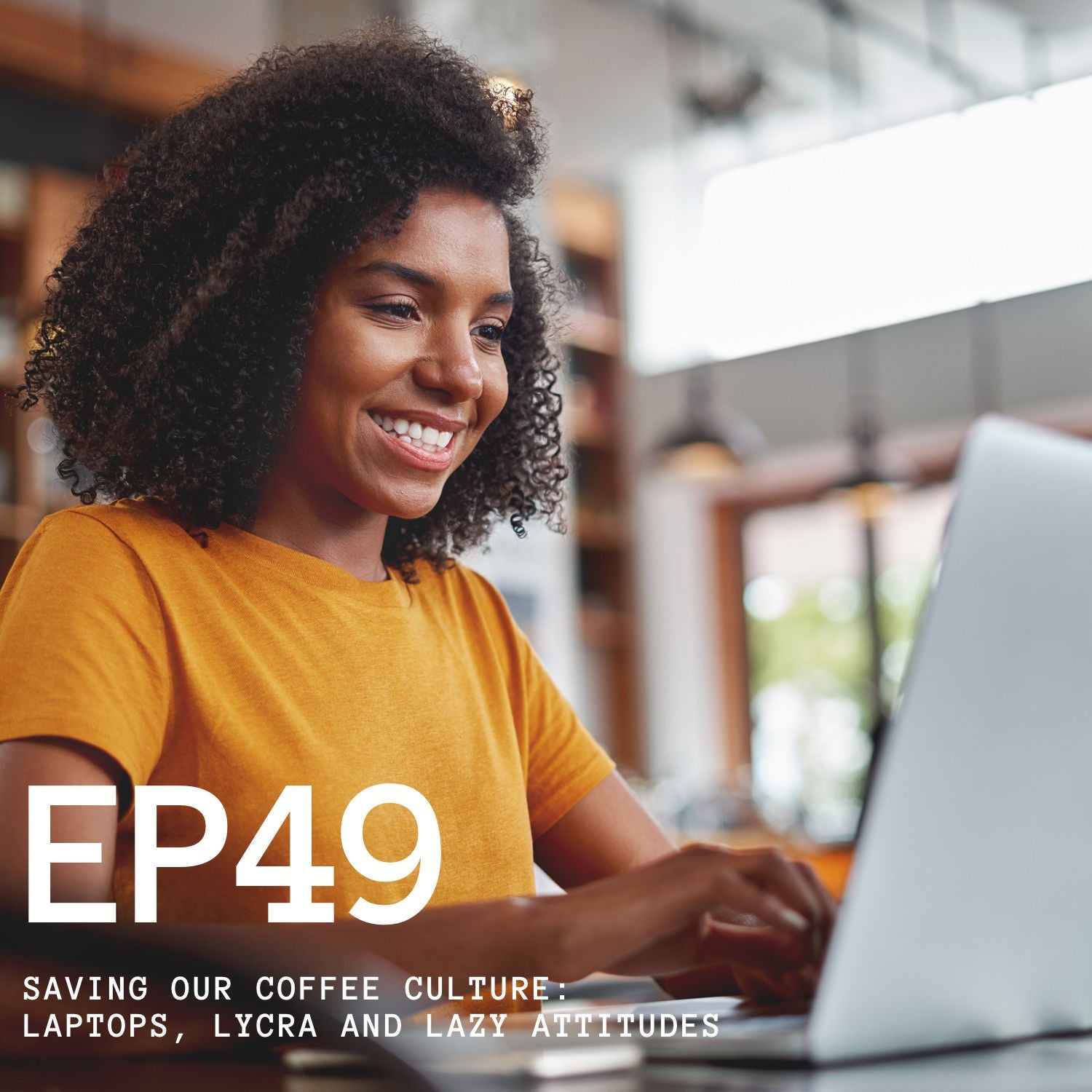 Episode 49 - Saving Our Coffee Culture: Laptops, Lycra and Lazy Attitudes