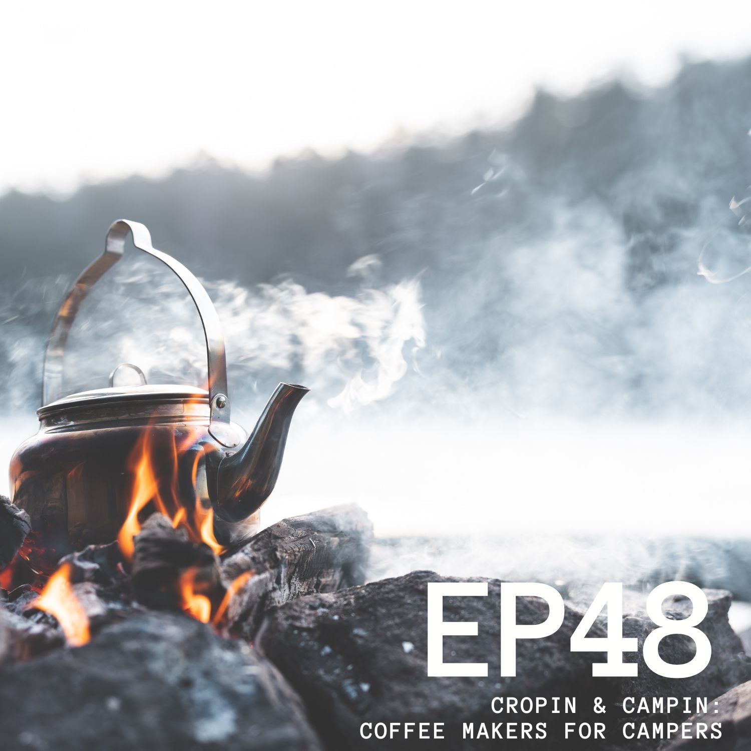 Episode 48 - Cropin & Campin: Coffee Makers For Campers